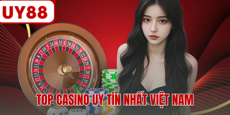 Top Casino Uy Tín Nhất Việt Nam Bảng Xếp Hạng Mới 2026